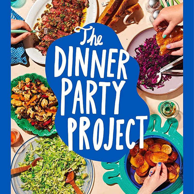 The Dinner Party Project: A No-Stress Guide to Food with Friends