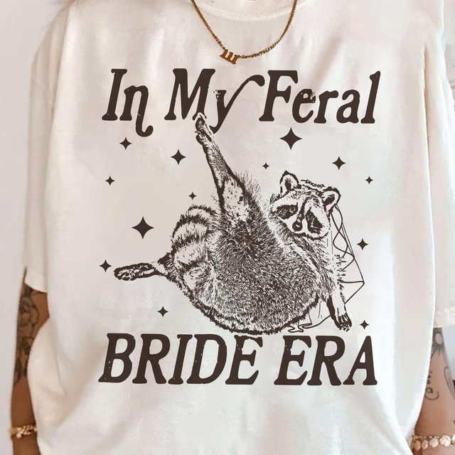 In My Feral Bride Era Shirt, Funny Raccoon, Funny Bride Shirt, Gift For Bride To Be, Engagement Gift, Wedding Planning, Bridal Meme Shirt