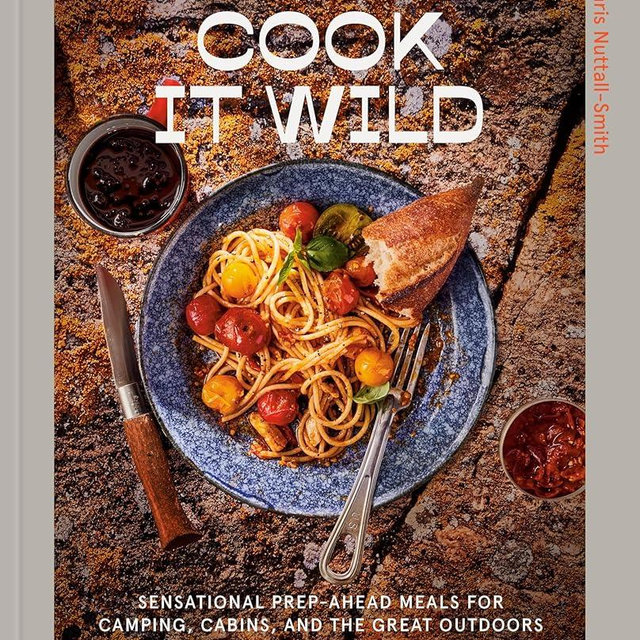 Cook It Wild: Sensational Prep-Ahead Meals for Camping, Cabins, and the Great Outdoors: A Cookbook