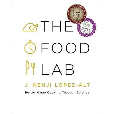 The Food Lab - by J Kenji Lopez-Alt (Hardcover)