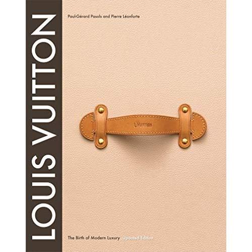 Louis Vuitton: The Birth of Modern Luxury Updated Edition: The Birth of Modern Luxury Updated Edition