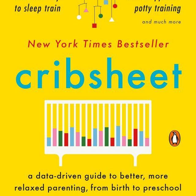 Cribsheet: A Data-Driven Guide to Better, More Relaxed Parenting