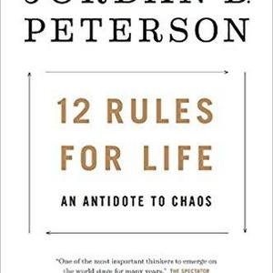 12 Rules for Life: An Antidote to Chaos