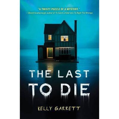 The Last to Die - by Kelly Garrett (Paperback)