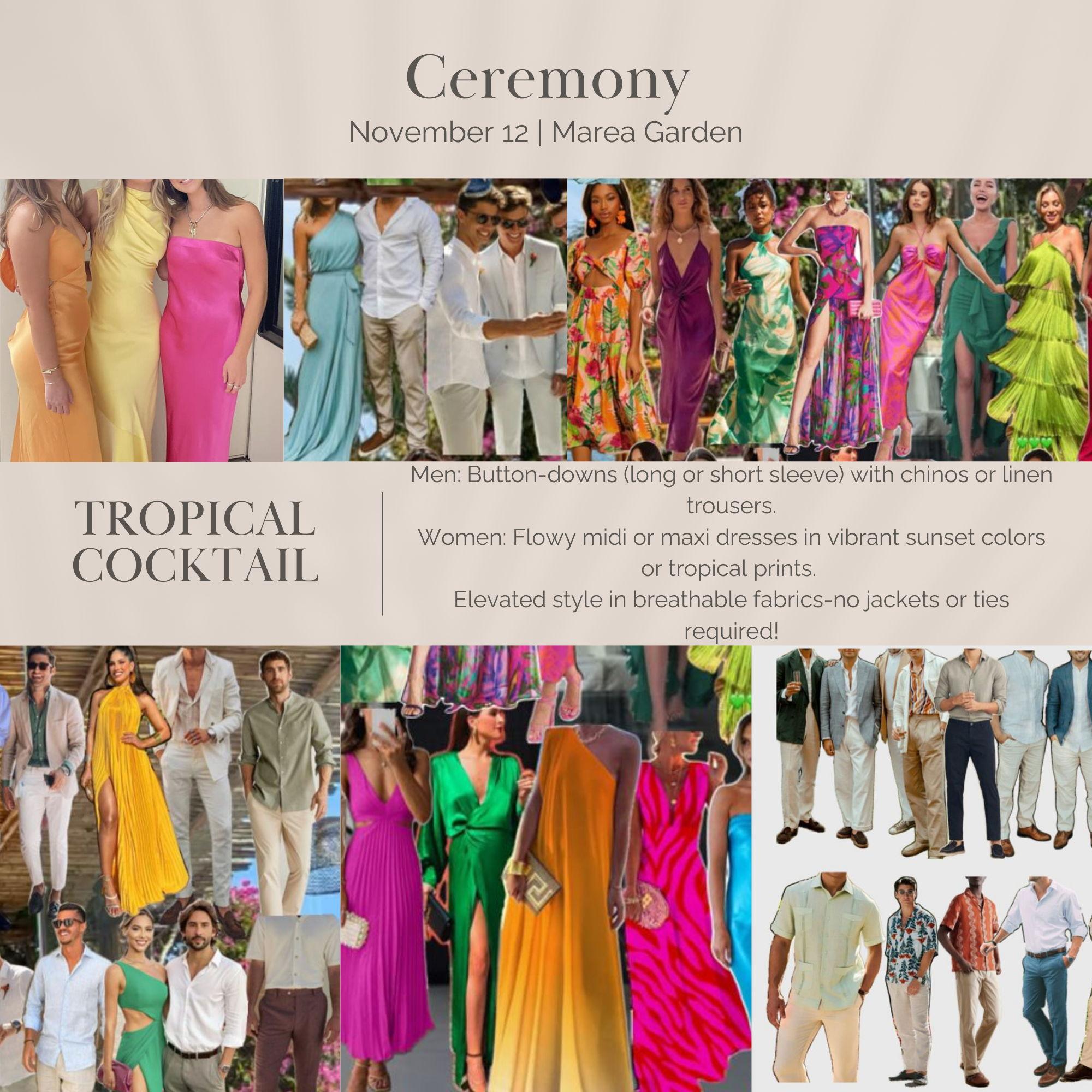 The Wedding: 
Tropical Cocktail 
We want our wedding to be a beautiful, colorful celebration! The "sweet spot" between vacation wear and formal attire—elevated style in breathable fabrics.