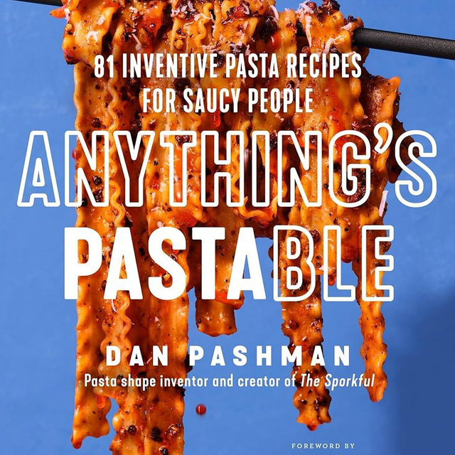 Anything's Pastable: 81 Inventive Pasta Recipes for Saucy People
