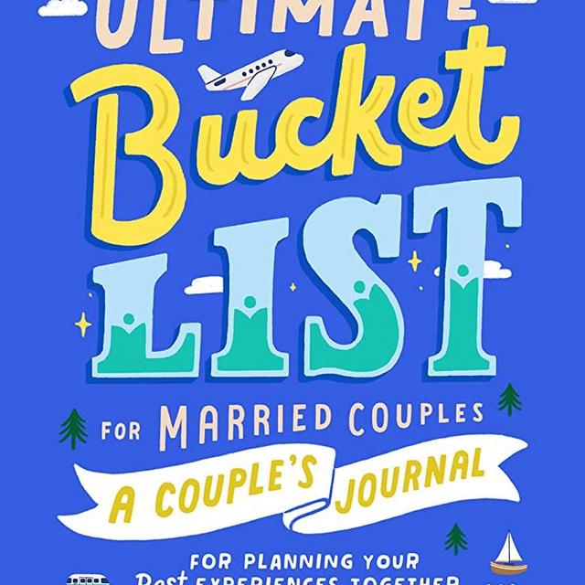 Ultimate Bucket List for Married Couples: A Couples Journal for Planning Your Best Experiences Together