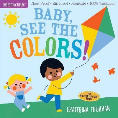 Indestructibles: Baby, See the Colors! - (Paperback)