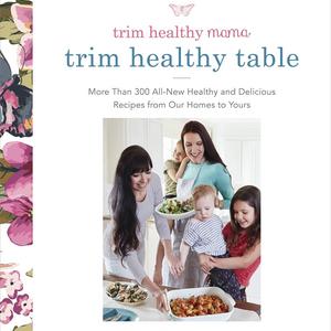Trim Healthy Mama's Trim Healthy Table: More Than 300 All-New Healthy and Delicious Recipes from Our Homes to Yours  Paperback   – September 12, 2017