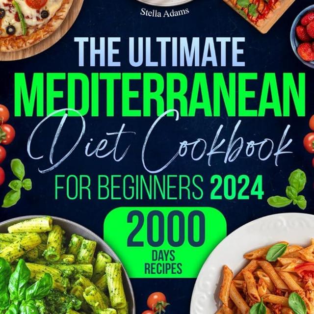 The Ultimate Mediterranean Diet Cookbook for Beginners: Unlock 2000 Days of Quick & Flavorful Delights with Budget-Friendly Recipes, Plus a 30-Day Meal Plan for an Effortless, Healthy Lifestyle