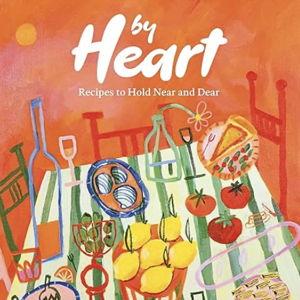 By Heart: Recipes to Hold Near and Dear Hardcover Cookbook