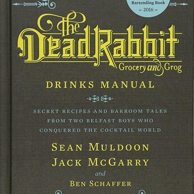 The Dead Rabbit Drinks Manual: Secret Recipes and Barroom Tales from Two Belfast Boys Who Conquered the Cocktail World