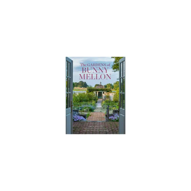 The Gardens of Bunny Mellon - by Linda Jane Holden