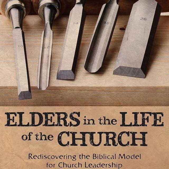 Elders in the Life of the Church: Rediscovering the Biblical Model for Church Leadership (9marks Life in the Church)