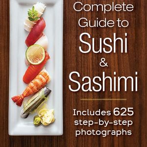 The Complete Guide to Sushi and Sashimi: Includes 625 step-by-step photographs  Hardcover   – October 9, 2015