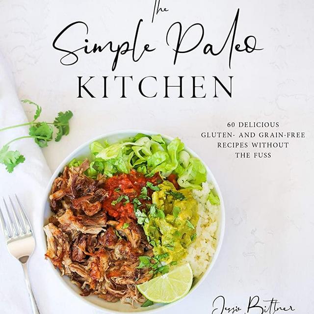 The Simple Paleo Kitchen: 60 Delicious Gluten- and Grain-Free Recipes Without the Fuss