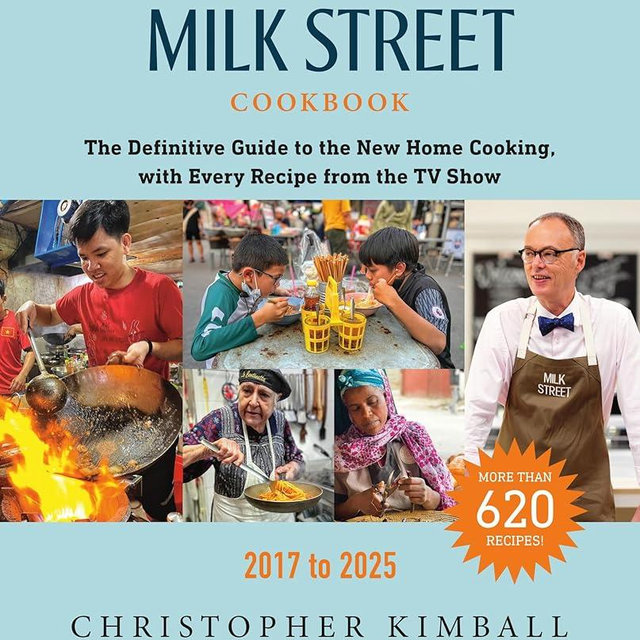 The Milk Street Cookbook: The Definitive Guide to the New Home Cooking, with Every Recipe from the TV Show, 2017-2025