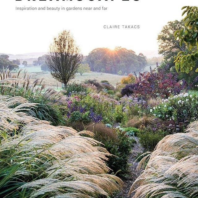 Dreamscapes: Inspiration and Beauty in Gardens Near and Far