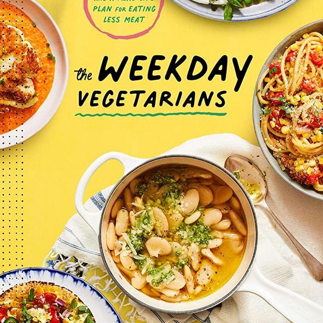 The Weekday Vegetarians: 100 Recipes and a Real-Life Plan for Eating Less Meat