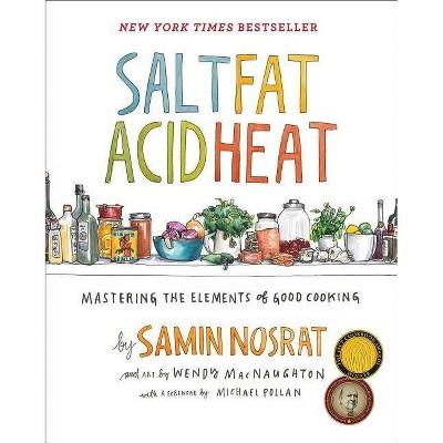 Salt, Fat, Acid, Heat : Mastering the Elements of Good Cooking - by Samin Nosrat (Hardcover)