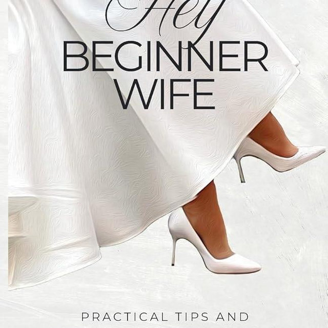 Hey Beginner Wife: Practical Tips and Heartfelt Advice to Help You Have a Happy Marriage