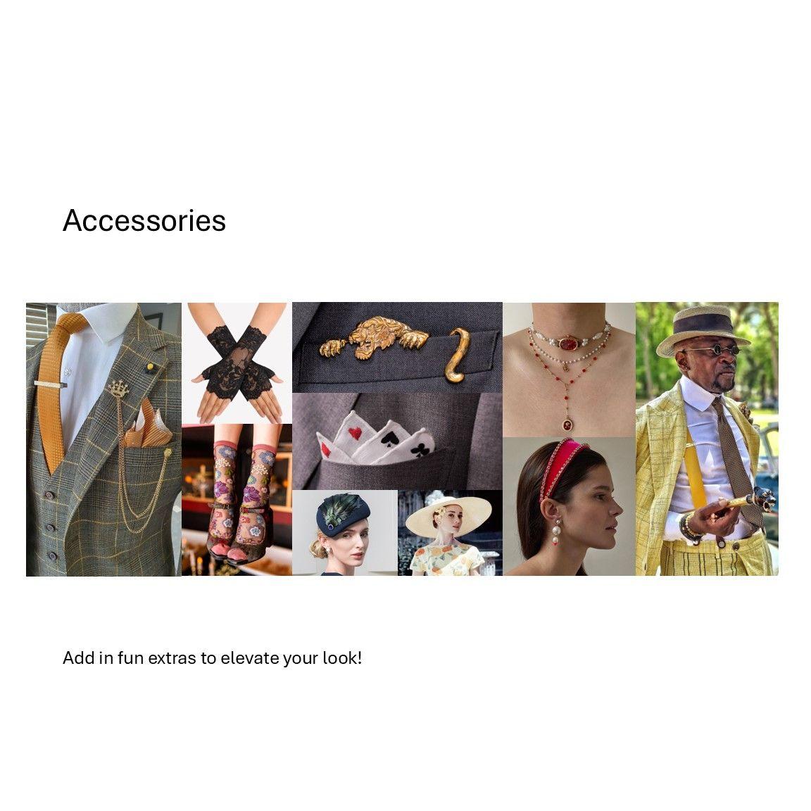 Accessories:
Add in fun extras to elevate your look!