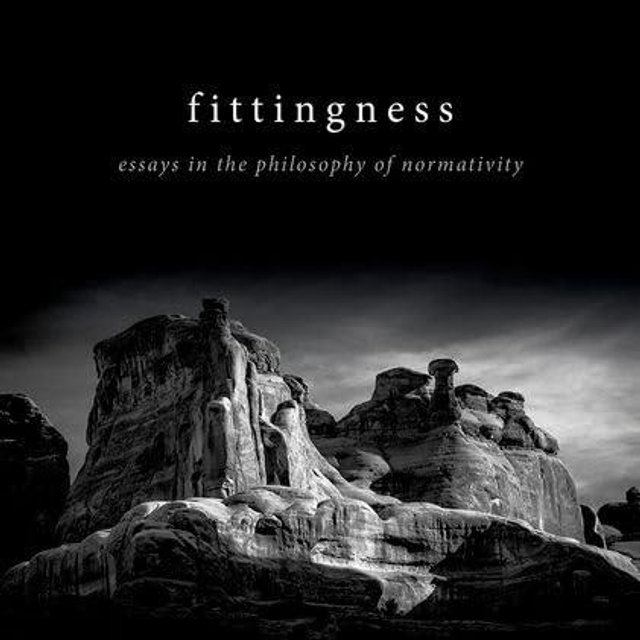 Fittingness: Essays in the Philosophy of Normativity