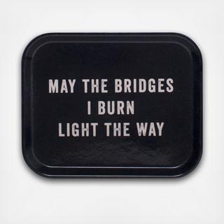 "May The Bridges I Burn…" Catchall Tray