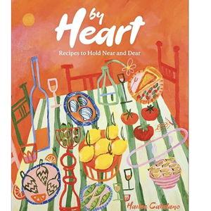 By Heart: Recipes to Hold Near and Dear by Hailee Catalano - Hardcover