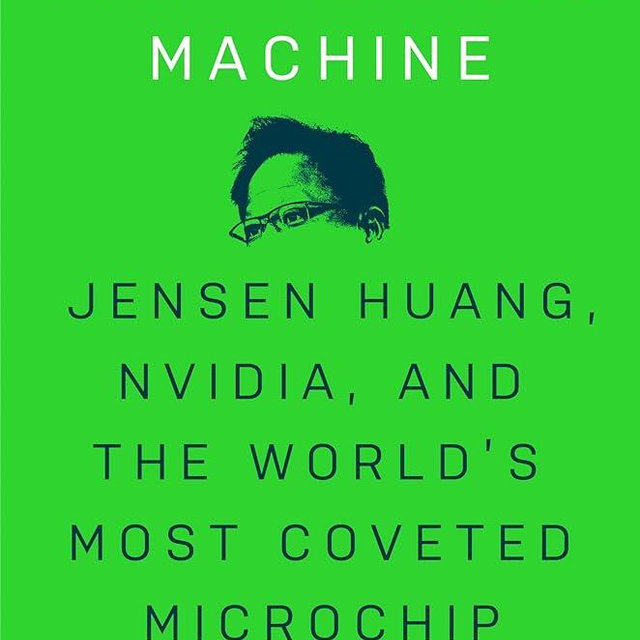 The Thinking Machine: Jensen Huang, Nvidia, and the World's Most Coveted Microchip
