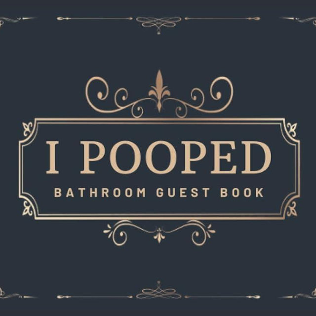 I Pooped Bathroom Guest Book: Funny Housewarming Gift for Family, Men, Women, Boys and Girls | Bathroom Guestbook Sign in with Over 400 Entries