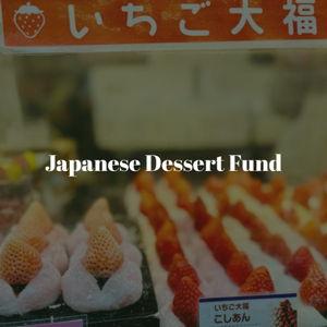 Japanese Dessert fund