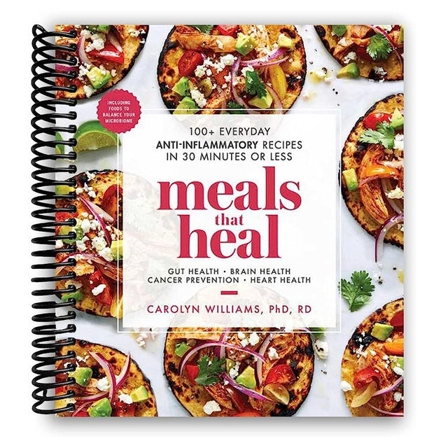 Meals That Heal: 100+ Everyday Anti-Inflammatory Recipes in 30 Minutes or Less