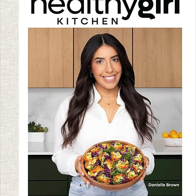 HealthyGirl Kitchen: 100+ Plant-Based Recipes to Live Your Healthiest Life