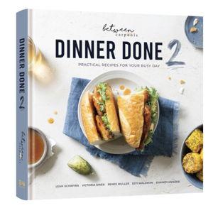 Dinner Done 2 (Volume 2): Practical Recipes for Your Busy Day