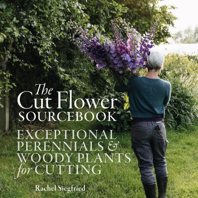 The Cut Flower Sourcebook: Exceptional perennials and woody plants for cutting