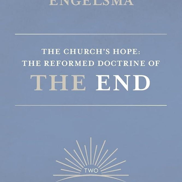 The Church's Hope: The Reformed Doctrine of the End: Volume 2: The Coming of Christ