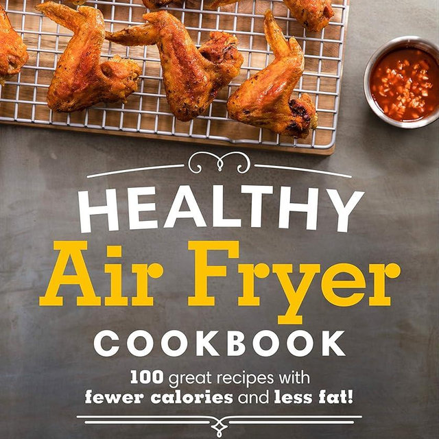 Healthy Air Fryer Cookbook: 100 Great Recipes with Fewer Calories and Less Fat (Healthy Cookbook)