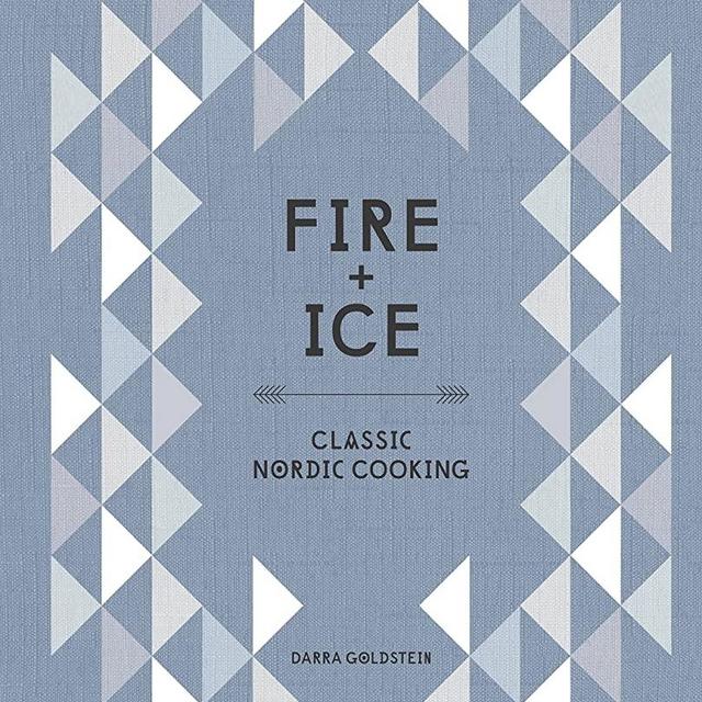 Fire and Ice: Classic Nordic Cooking [A Cookbook]