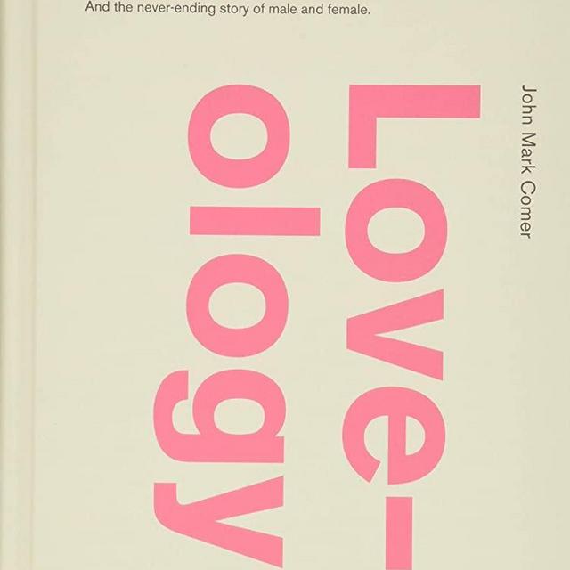 Loveology: God. Love. Marriage. Sex. And the Never-Ending Story of Male and Female.