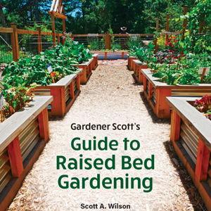 Gardener Scott's Guide to Raised Bed Gardening