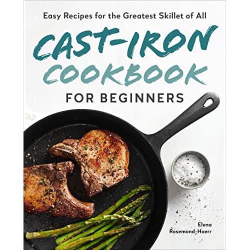 Cast-Iron Cookbook for Beginners: Easy Recipes for the Greatest Skillet of All