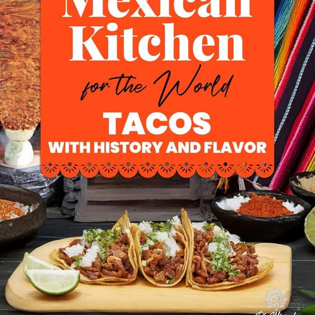 Mexican Kitchen for the World, Tacos with History and Flavor: 20 Authentic and Easy Taco Recipes that Bring Mexico’s Heart and Culture to Your Table ... el Mundo / Mexican Kitchen for the World)