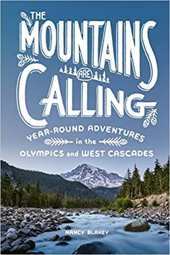 The Mountains Are Calling: Year-Round Adventures in the Olympics and West Cascades