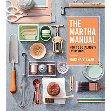 The Martha Manual: How to Do (Almost) Everything