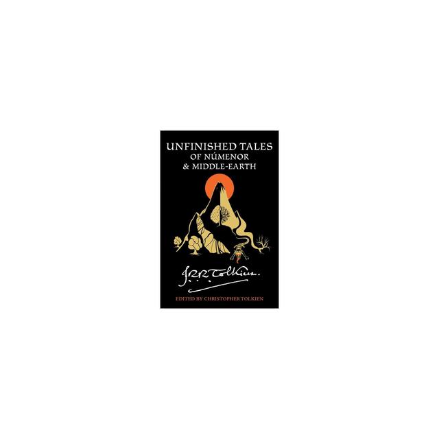 Unfinished Tales of Númenor and Middle-Earth - Annotated by J R R Tolkien