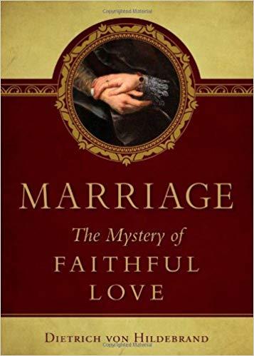 "Marriage: The Mystery of Faithful Love Paperback – 1991" by Dietrich Von Hildebrand