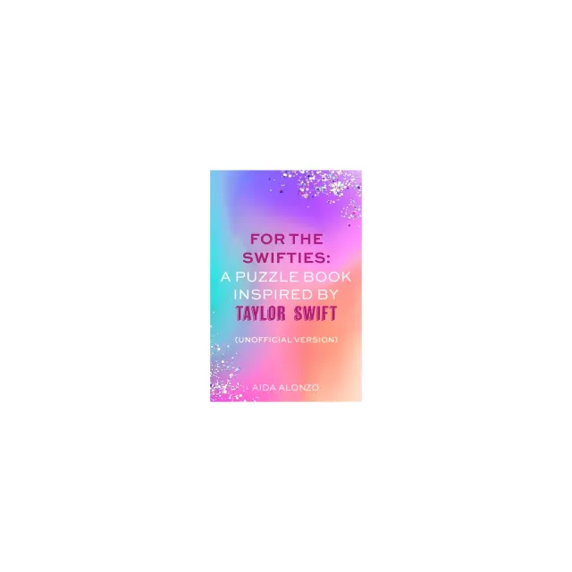 For the Swifties: A Puzzle Book Inspired by Taylor Swift - by Aida Alonzo