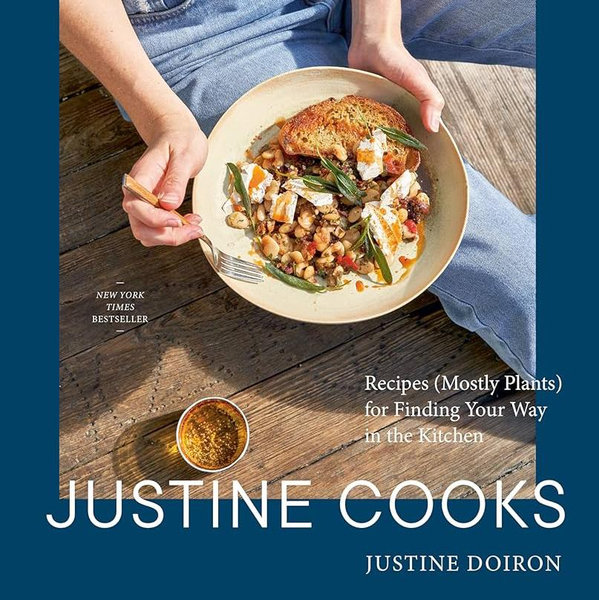 Justine Cooks: A Cookbook: Recipes (Mostly Plants) for Finding Your Way in the Kitchen|Hardcover