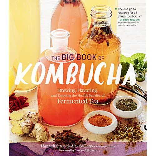 The Big Book of Kombucha: Brewing, Flavoring, and Enjoying the Health Benefits of Fermented Tea